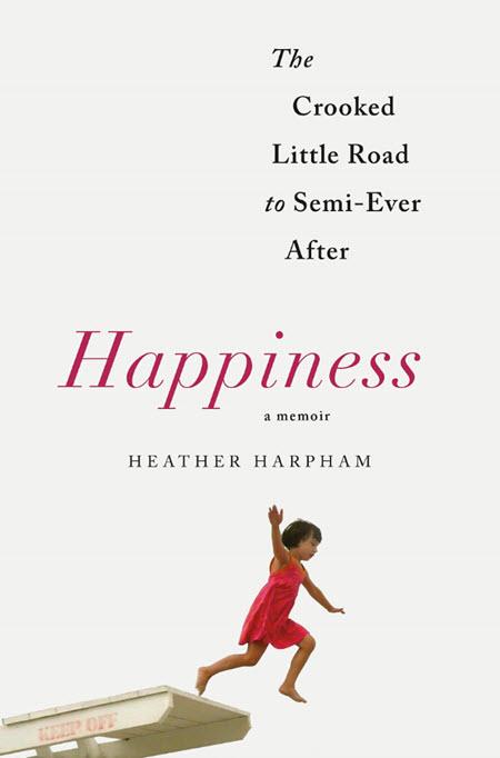 Happiness: A Memoir: The Crooked Little Road To Semi-ever After